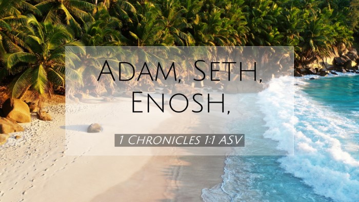 Picture 07 - 1 Chronicles 1:1 ASV Desktop Wallpaper - Adam, Seth, - Desktop Bible Verse Wallpaper
