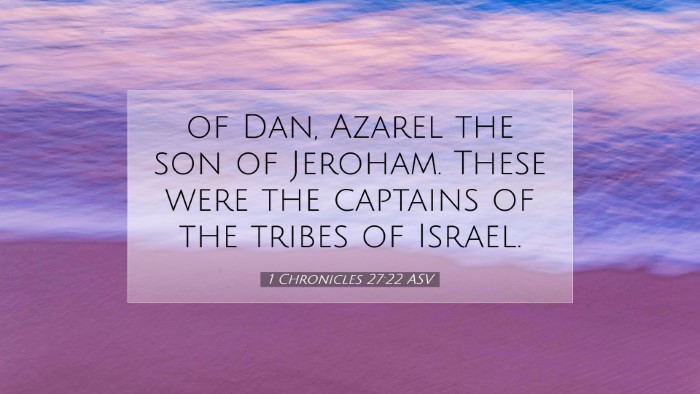 Picture 07 - 1 Chronicles 27:22 ASV Desktop Wallpaper - of Dan, Azarel the son of Jeroham. These were the - Desktop Bible Verse Wallpaper