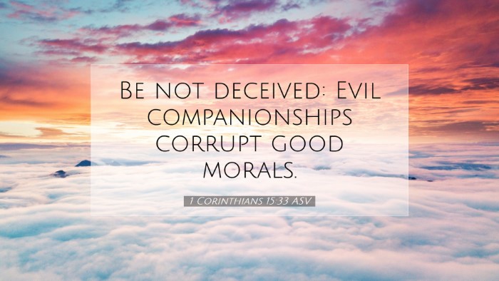 Picture 07 - 1 Corinthians 15:33 ASV Desktop Wallpaper - Be not deceived: Evil companionships corrupt good - Desktop Bible Verse Wallpaper