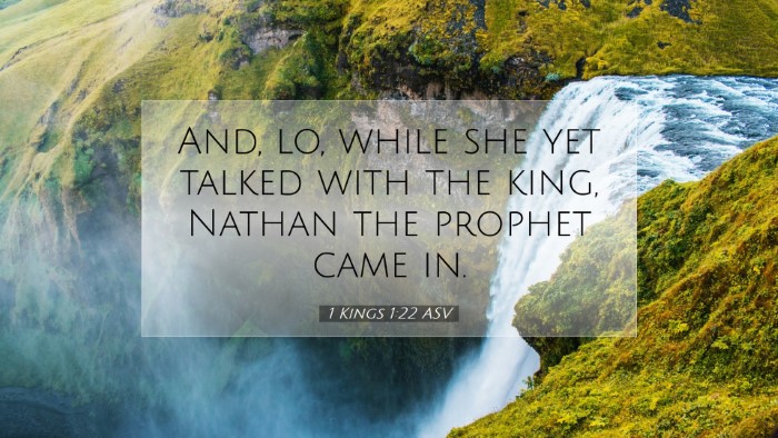 Picture 07 - 1 Kings 1:22 ASV Desktop Wallpaper - And, lo, while she yet talked with the king, - Desktop Bible Verse Wallpaper