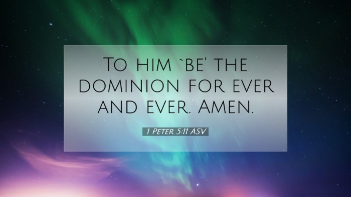 Picture 07 - 1 Peter 5:11 ASV Desktop Wallpaper - To him `be' the dominion for ever and ever. - Desktop Bible Verse Wallpaper
