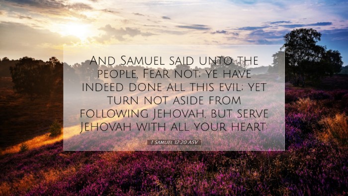 Picture 07 - 1 Samuel 12:20 ASV Desktop Wallpaper - And Samuel said unto the people, Fear not; ye - Desktop Bible Verse Wallpaper