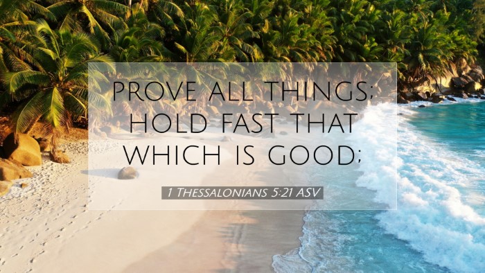 Picture 07 - 1 Thessalonians 5:21 ASV Desktop Wallpaper - prove all things; hold fast that which is - Desktop Bible Verse Wallpaper