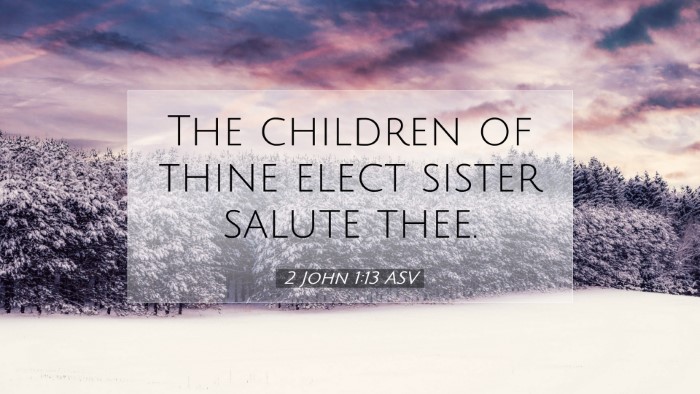 Picture 07 - 2 John 1:13 ASV Desktop Wallpaper - The children of thine elect sister salute - Desktop Bible Verse Wallpaper