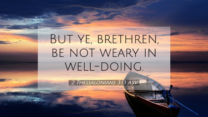 Picture 07 - 2 Thessalonians 3:13 ASV Desktop Wallpaper - But ye, brethren, be not weary in - Desktop Bible Verse Wallpaper