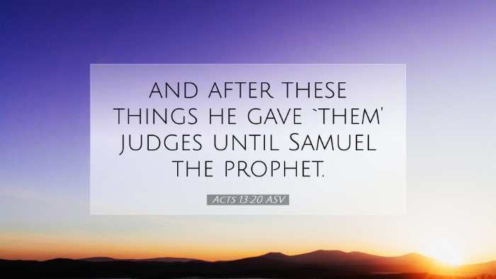 Picture 07 - Acts 13:20 ASV Desktop Wallpaper - and after these things he gave `them' judges - Desktop Bible Verse Wallpaper