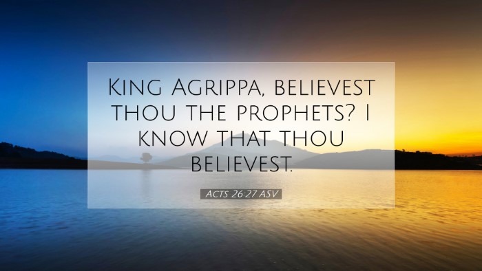 Picture 07 - Acts 26:27 ASV Desktop Wallpaper - King Agrippa, believest thou the prophets? I know - Desktop Bible Verse Wallpaper