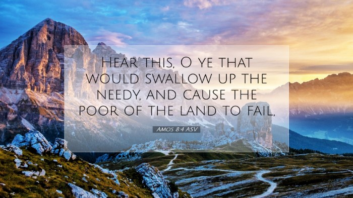 Picture 07 - Amos 8:4 ASV Desktop Wallpaper - Hear this, O ye that would swallow up the needy, - Desktop Bible Verse Wallpaper