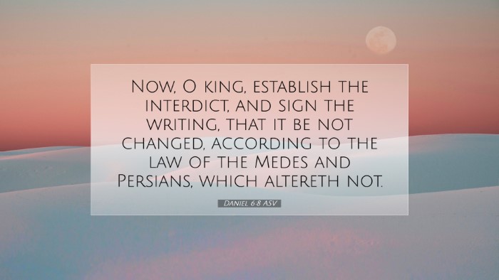 Picture 07 - Daniel 6:8 ASV Desktop Wallpaper - Now, O king, establish the interdict, and sign - Desktop Bible Verse Wallpaper