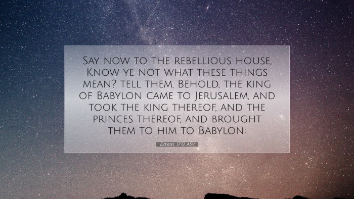 Picture 07 - Ezekiel 17:12 ASV Desktop Wallpaper - Say now to the rebellious house, Know ye not what - Desktop Bible Verse Wallpaper