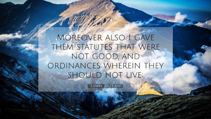 Picture 07 - Ezekiel 20:25 ASV Desktop Wallpaper - Moreover also I gave them statutes that were not - Desktop Bible Verse Wallpaper