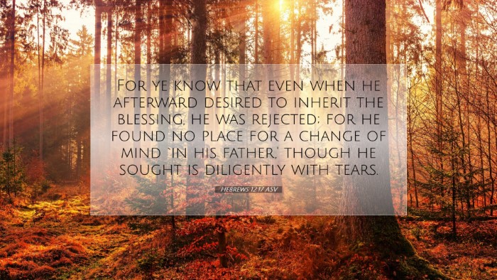 Picture 07 - Hebrews 12:17 ASV Desktop Wallpaper - For ye know that even when he afterward desired - Desktop Bible Verse Wallpaper