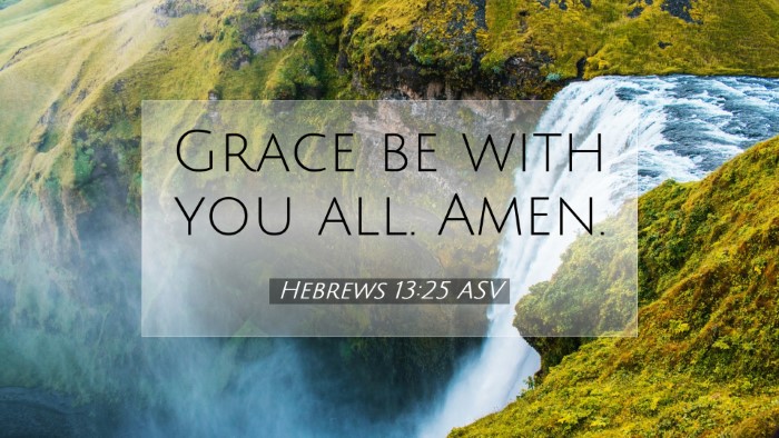 Picture 07 - Hebrews 13:25 ASV Desktop Wallpaper - Grace be with you all. - Desktop Bible Verse Wallpaper