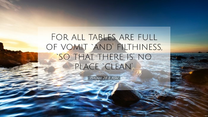 Picture 07 - Isaiah 28:8 ASV Desktop Wallpaper - For all tables are full of vomit `and' - Desktop Bible Verse Wallpaper
