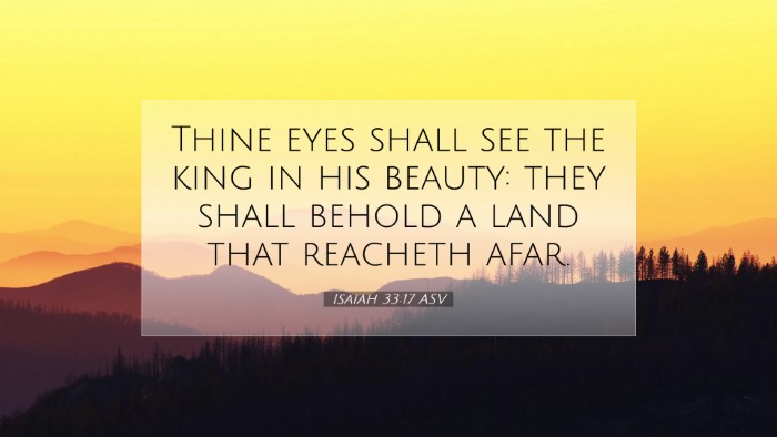 Picture 07 - Isaiah 33:17 ASV Desktop Wallpaper - Thine eyes shall see the king in his beauty: they - Desktop Bible Verse Wallpaper