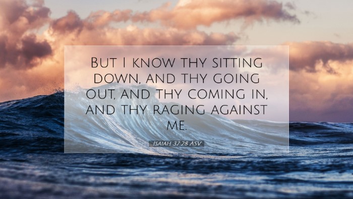 Picture 07 - Isaiah 37:28 ASV Desktop Wallpaper - But I know thy sitting down, and thy going out, - Desktop Bible Verse Wallpaper
