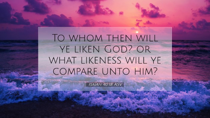Picture 07 - Isaiah 40:18 ASV Desktop Wallpaper - To whom then will ye liken God? or what likeness - Desktop Bible Verse Wallpaper
