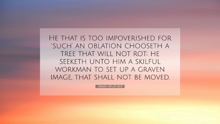 Picture 07 - Isaiah 40:20 ASV Desktop Wallpaper - He that is too impoverished for `such' an - Desktop Bible Verse Wallpaper