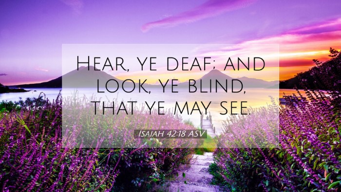 Picture 07 - Isaiah 42:18 ASV Desktop Wallpaper - Hear, ye deaf; and look, ye blind, that ye may - Desktop Bible Verse Wallpaper