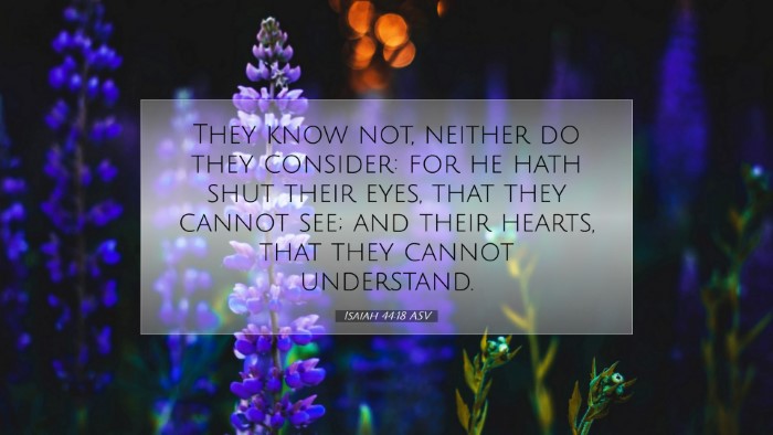 Picture 07 - Isaiah 44:18 ASV Desktop Wallpaper - They know not, neither do they consider: for he - Desktop Bible Verse Wallpaper