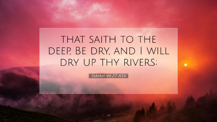 Picture 07 - Isaiah 44:27 ASV Desktop Wallpaper - that saith to the deep, Be dry, and I will dry up - Desktop Bible Verse Wallpaper