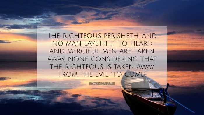 Picture 07 - Isaiah 57:1 ASV Desktop Wallpaper - The righteous perisheth, and no man layeth it to - Desktop Bible Verse Wallpaper