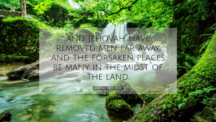 Picture 07 - Isaiah 6:12 ASV Desktop Wallpaper - and Jehovah have removed men far away, and the - Desktop Bible Verse Wallpaper