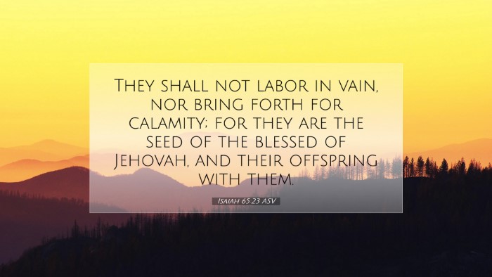 Picture 07 - Isaiah 65:23 ASV Desktop Wallpaper - They shall not labor in vain, nor bring forth for - Desktop Bible Verse Wallpaper