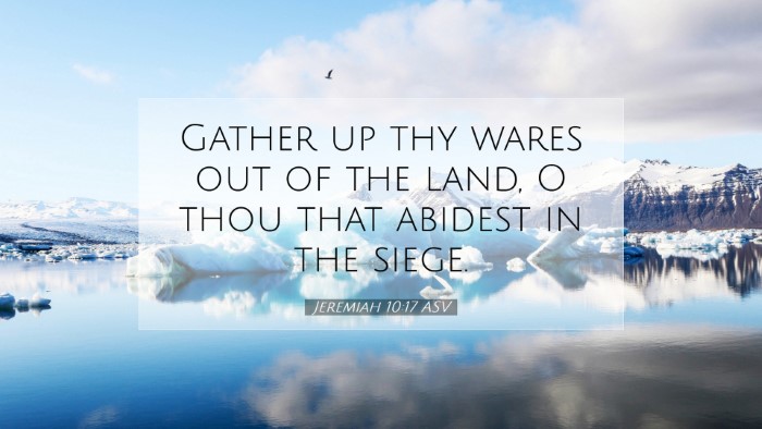 Picture 07 - Jeremiah 10:17 ASV Desktop Wallpaper - Gather up thy wares out of the land, O thou that - Desktop Bible Verse Wallpaper
