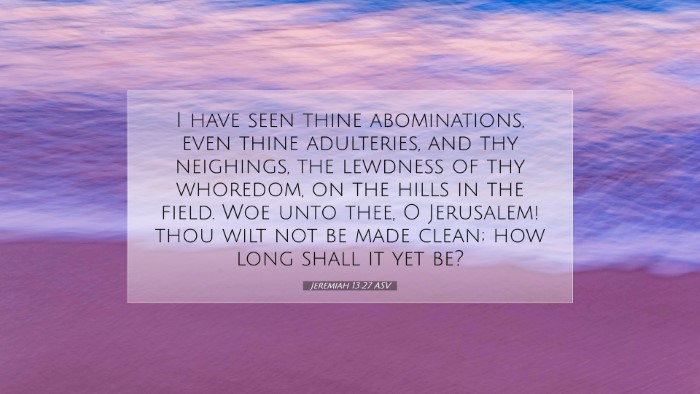 Picture 07 - Jeremiah 13:27 ASV Desktop Wallpaper - I have seen thine abominations, even thine - Desktop Bible Verse Wallpaper