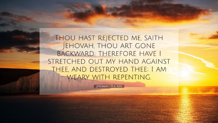Picture 07 - Jeremiah 15:6 ASV Desktop Wallpaper - Thou hast rejected me, saith Jehovah, thou art - Desktop Bible Verse Wallpaper