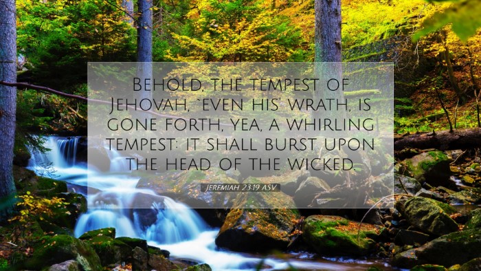 Picture 07 - Jeremiah 23:19 ASV Desktop Wallpaper - Behold, the tempest of Jehovah, `even his' wrath, - Desktop Bible Verse Wallpaper