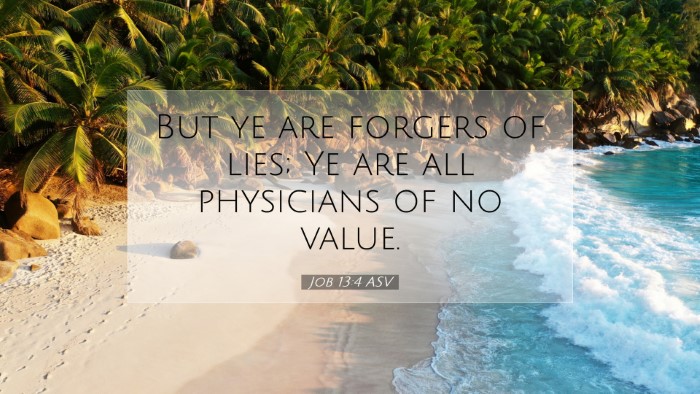 Picture 07 - Job 13:4 ASV Desktop Wallpaper - But ye are forgers of lies; Ye are all physicians - Desktop Bible Verse Wallpaper