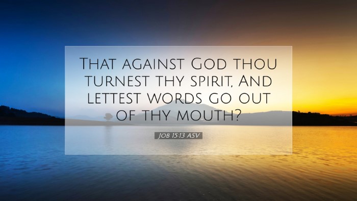 Picture 07 - Job 15:13 ASV Desktop Wallpaper - That against God thou turnest thy spirit, And - Desktop Bible Verse Wallpaper