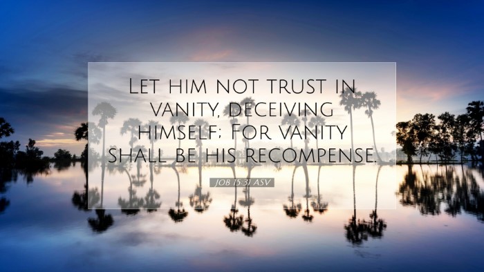 Picture 07 - Job 15:31 ASV Desktop Wallpaper - Let him not trust in vanity, deceiving himself; - Desktop Bible Verse Wallpaper