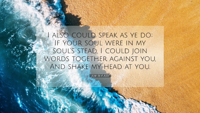 Picture 07 - Job 16:4 ASV Desktop Wallpaper - I also could speak as ye do; If your soul were in - Desktop Bible Verse Wallpaper