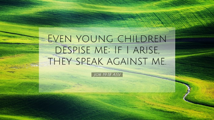 Picture 07 - Job 19:18 ASV Desktop Wallpaper - Even young children despise me; If I arise, they - Desktop Bible Verse Wallpaper