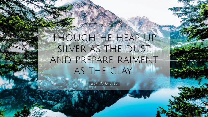 Picture 07 - Job 27:16 ASV Desktop Wallpaper - Though he heap up silver as the dust, And prepare - Desktop Bible Verse Wallpaper