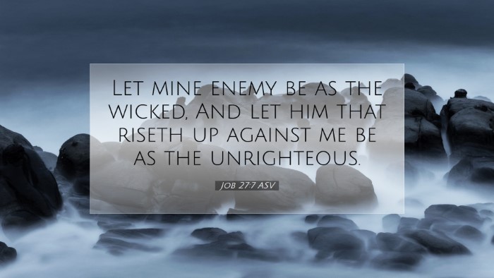 Picture 07 - Job 27:7 ASV Desktop Wallpaper - Let mine enemy be as the wicked, And let him that - Desktop Bible Verse Wallpaper