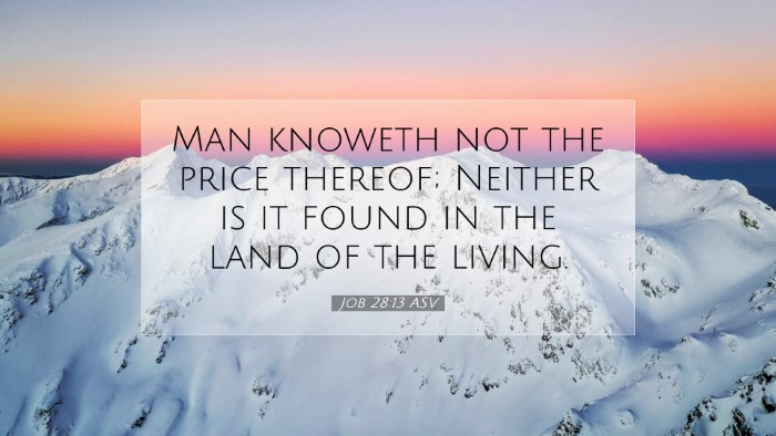 Picture 07 - Job 28:13 ASV Desktop Wallpaper - Man knoweth not the price thereof; Neither is it - Desktop Bible Verse Wallpaper
