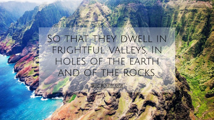 Picture 07 - Job 30:6 ASV Desktop Wallpaper - So that they dwell in frightful valleys, In holes - Desktop Bible Verse Wallpaper