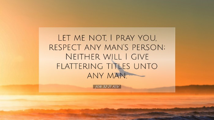 Picture 07 - Job 32:21 ASV Desktop Wallpaper - Let me not, I pray you, respect any man's person; - Desktop Bible Verse Wallpaper