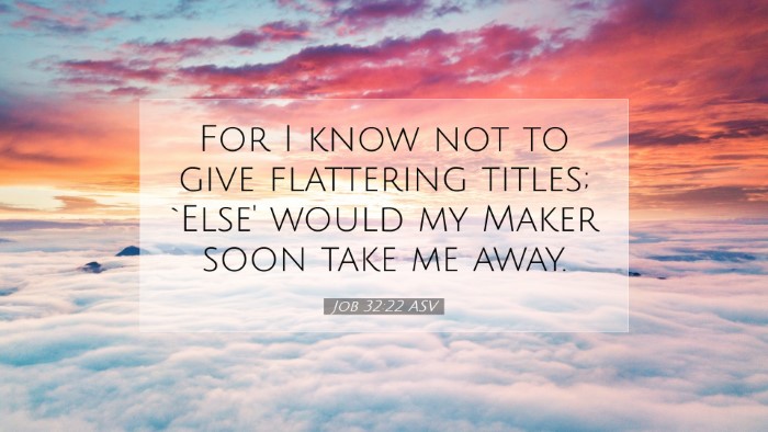 Picture 07 - Job 32:22 ASV Desktop Wallpaper - For I know not to give flattering titles; `Else' - Desktop Bible Verse Wallpaper