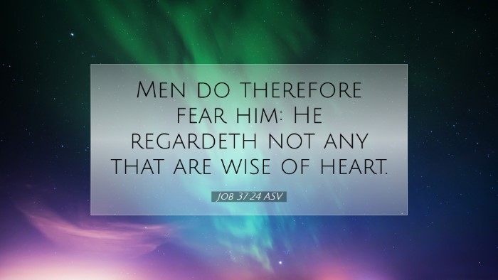 Picture 07 - Job 37:24 ASV Desktop Wallpaper - Men do therefore fear him: He regardeth not any - Desktop Bible Verse Wallpaper