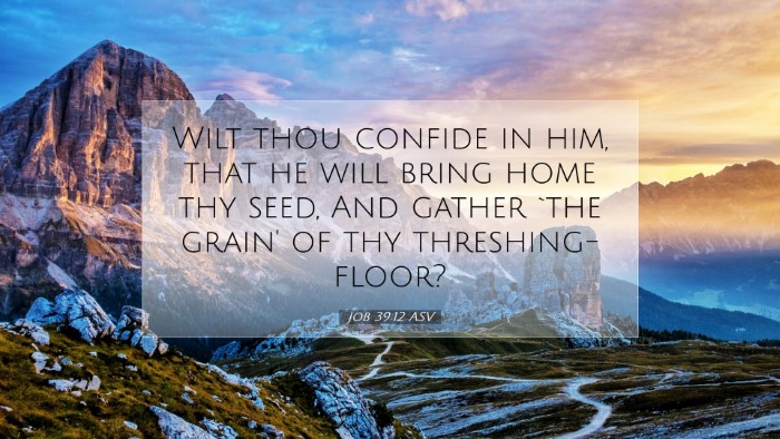 Picture 07 - Job 39:12 ASV Desktop Wallpaper - Wilt thou confide in him, that he will bring home - Desktop Bible Verse Wallpaper