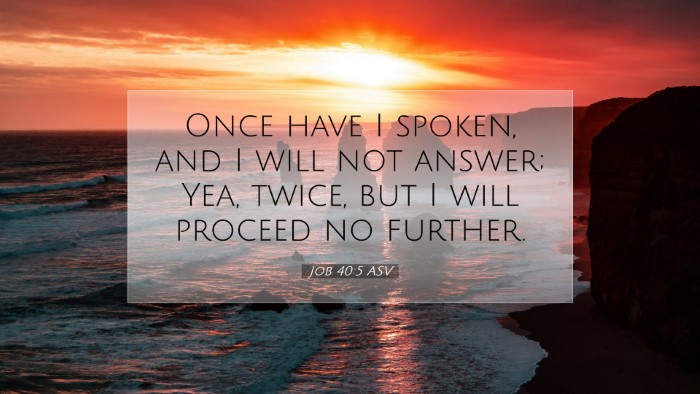 Picture 07 - Job 40:5 ASV Desktop Wallpaper - Once have I spoken, and I will not answer; Yea, - Desktop Bible Verse Wallpaper