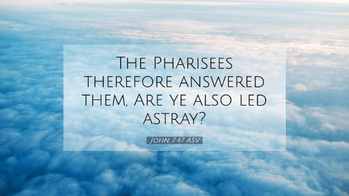 Picture 07 - John 7:47 ASV Desktop Wallpaper - The Pharisees therefore answered them, Are ye - Desktop Bible Verse Wallpaper