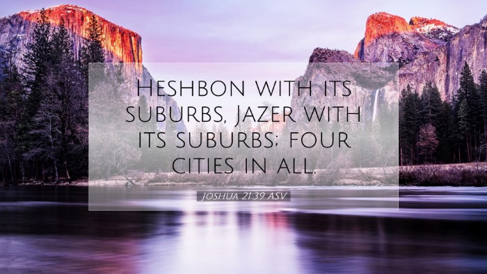 Picture 07 - Joshua 21:39 ASV Desktop Wallpaper - Heshbon with its suburbs, Jazer with its suburbs; - Desktop Bible Verse Wallpaper