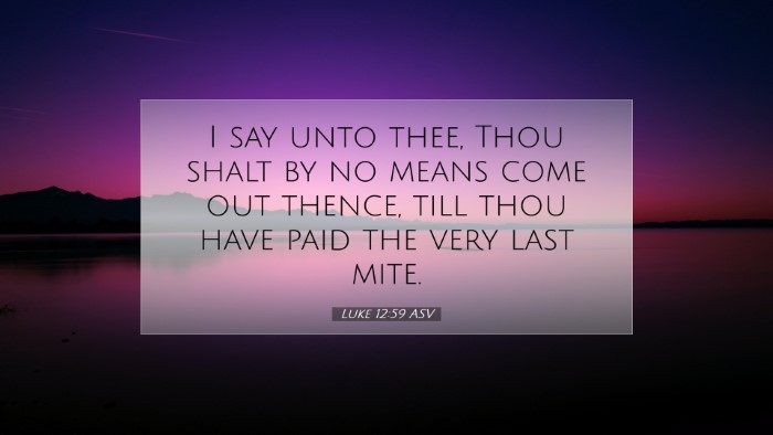 Picture 07 - Luke 12:59 ASV Desktop Wallpaper - I say unto thee, Thou shalt by no means come out - Desktop Bible Verse Wallpaper