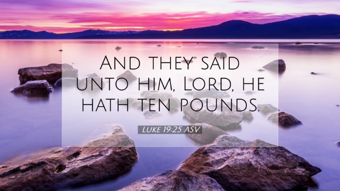 Picture 07 - Luke 19:25 ASV Desktop Wallpaper - And they said unto him, Lord, he hath ten - Desktop Bible Verse Wallpaper